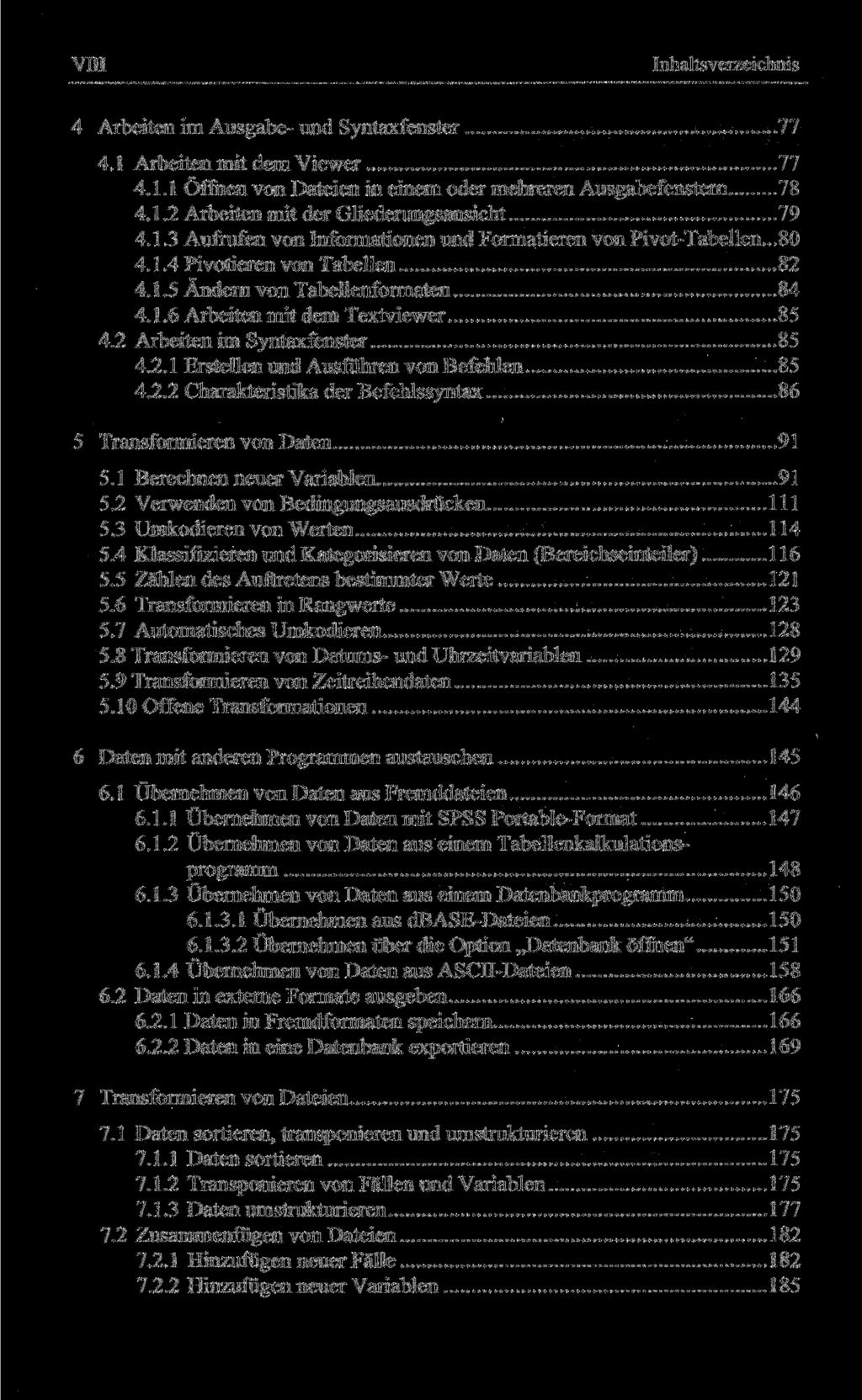 VIII Inhaltsverzeichnis 4 Arbeiten im Ausgabe- und Syntaxfenster 77 4.1 Arbeiten mit dem Viewer 77 4.1.1 Öffnen von Dateien in einem oder mehreren Ausgabefenstern 78 4.1.2 Arbeiten mit der Gliederungsansicht 79 4.