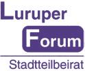 Aktionen oder Projekten. Sie sind herzlich eingeladen, sich zu informieren, mitzureden, mitzuplanen und mitzuentscheiden.* Das Luruper Forum tagt am letzten Mittwoch im Monat ab 19.