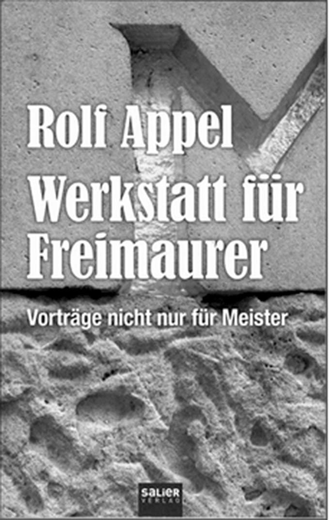 Werkstatt für Freimaurer Vorträge nicht nur für Meister von Rolf Appel (Salier Verlag, 2. Auflage 2014, S. 216, 15.