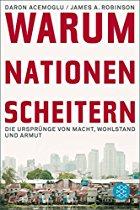 Warum Nationen scheitern: Die Ursprünge von Macht, Wohlstand