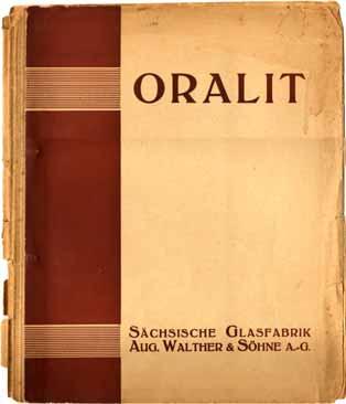 Prospekt ORALIT, Sächsische Glasfabrik Aug. Walther & Söhne A.-G. 1932 Zur Verfügung gestellt von Herrn Dietrich Mauerhoff. Herzlichen Dank! Einband: ORALIT Sächsische Glasfabrik Aug.