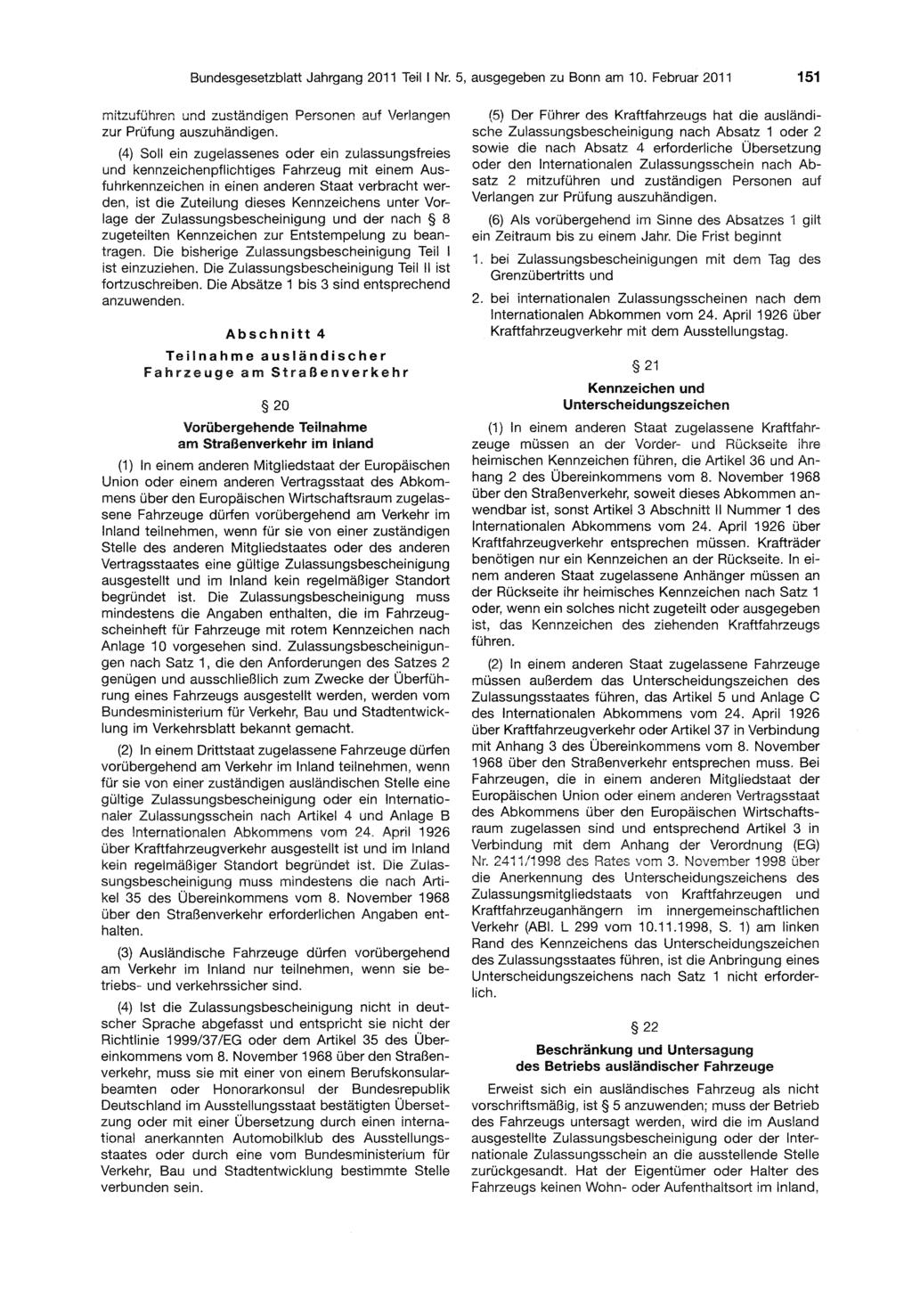Bundesgesetzblatt Jahrgang 2011 Teil Nr. 5, ausgegeben zu Bonn am 10. Februar 2011 151 mitzuführen und zuständigen Personen auf Verlangen zur Prüfung auszuhändigen.