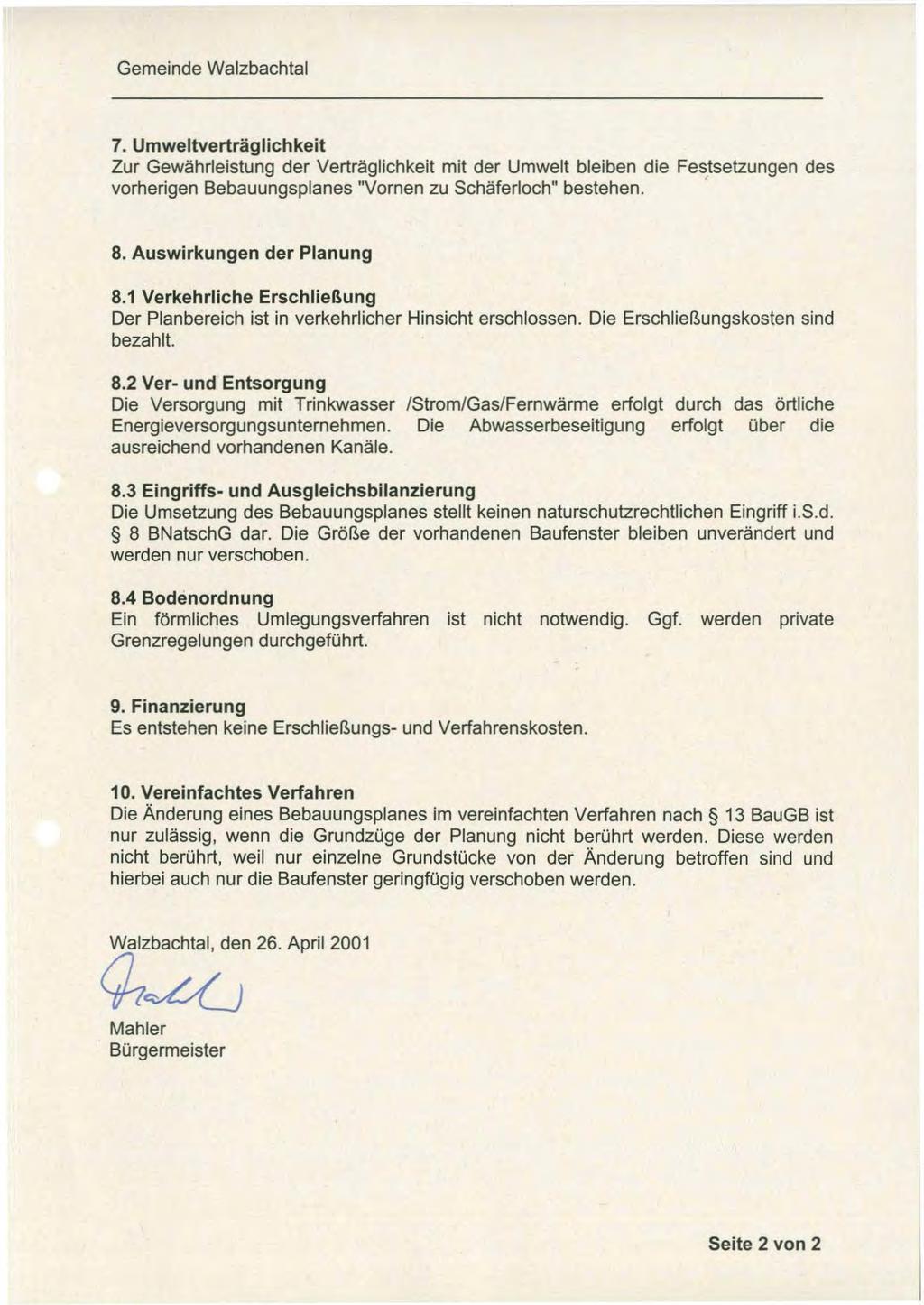 7. Umweltverträglichkeit Zur Gewährleistung der Verträglichkeit mit der Umwelt bleiben die Festsetzungen des vorherigen Bebauungsplanes "Vornen zu Schäferloch" bestehen. ' 8.