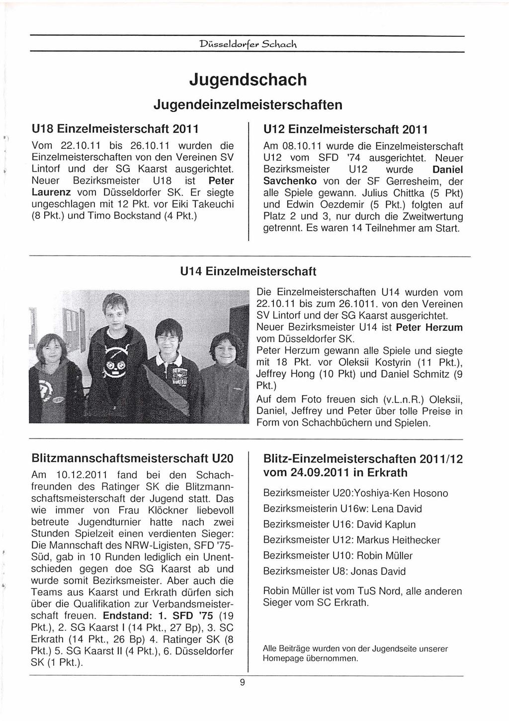* 1 U1 8 Einzelmeisterschaft 201 1 Vom 22.10.1 1 bis 26.10.1 1 wurden die Einzelmeisterschaften von den Vereinen SV, Lintorf und der SG Kaarst ausgerichtet.