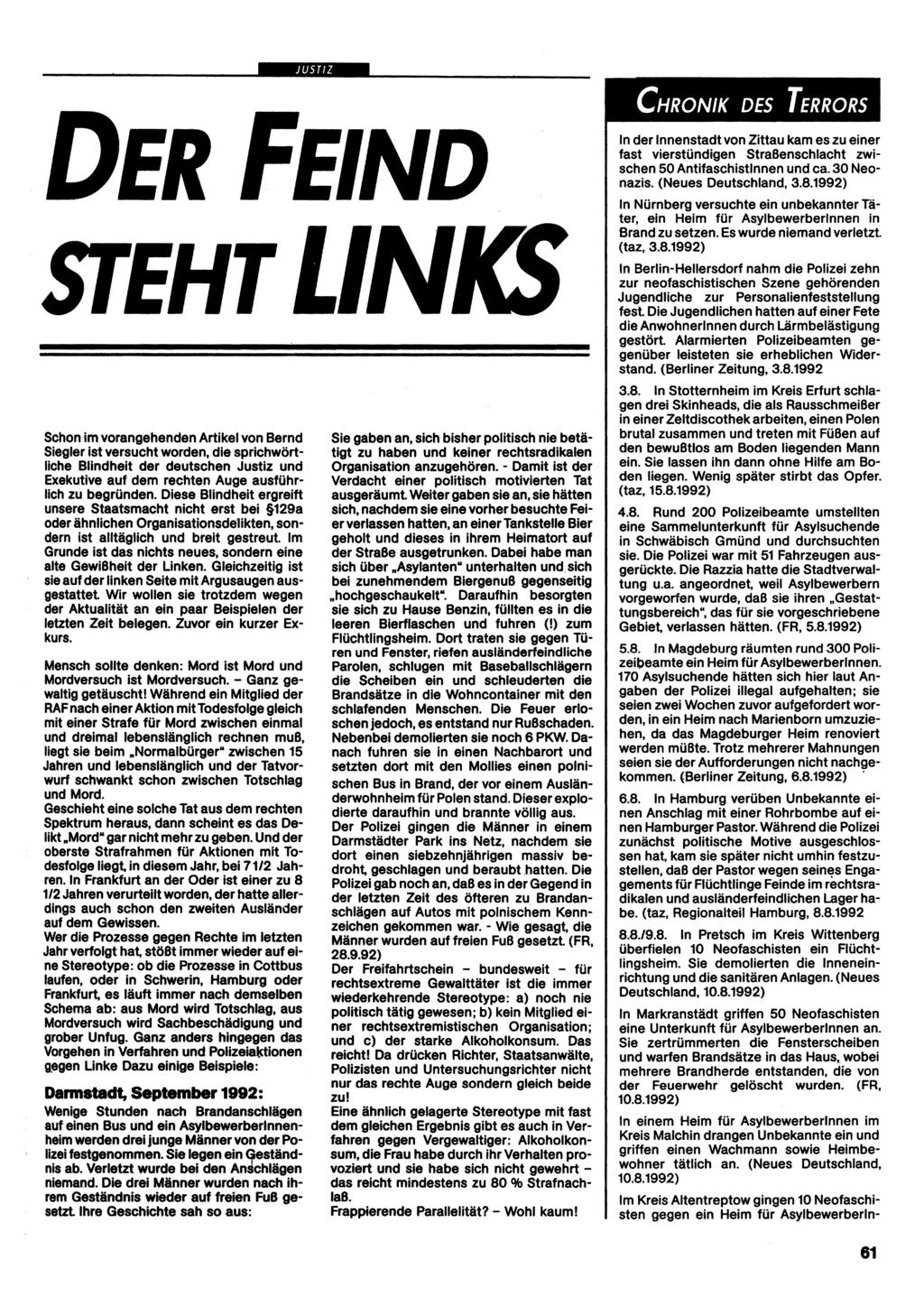 JUSTIZ DER FEIND STEHTLIN Schon im vorangehenden Artikel von Bernd Siegier Ist versucht worden, die sprichwörtliche Blindheit der deutschen Justiz und Exekutive auf dem rechten Auge ausführlich zu