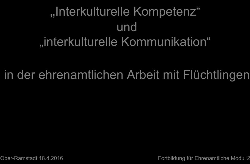 Interkulturelle Kompetenz und interkulturelle Kommunikation in der ehrenamtlichen