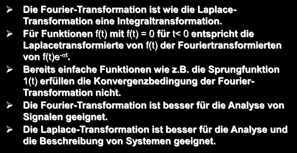 Fourier-Transformation Fourier-Transformation versus Laplace-Transformation s = σ + jω e = e e Die Fourier-Transformation ist wie die Laplace- Transformation eine Integraltransformation.