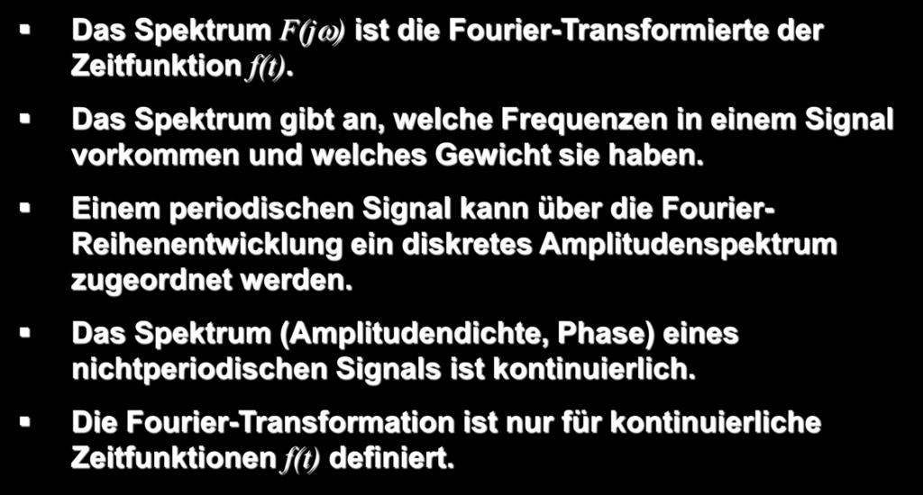 Spektrum eines kontinuierlichen Signals Was ist das Spektrum eines kontinuierlichen Signals? Das Spektrum F(jω) ist die Fourier-Transformierte der Zeitfunktion f(t).
