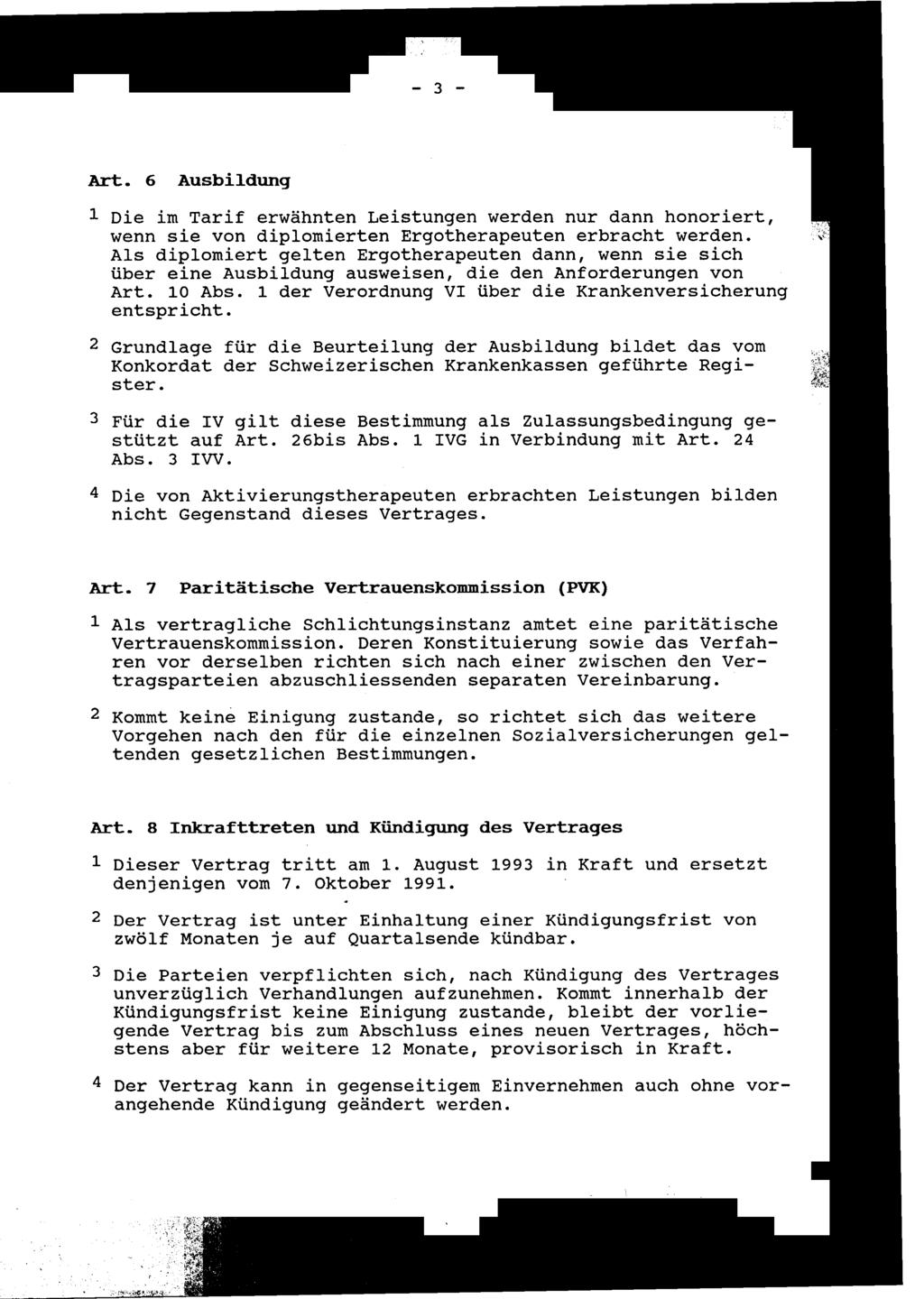 ,.-3 - Art. 6 Ausbildung 1 Die im Tarif erwähnten Leistungen werden nur dann honoriert, wenn sie von diplomierten Ergotherapeuten erbracht werden.