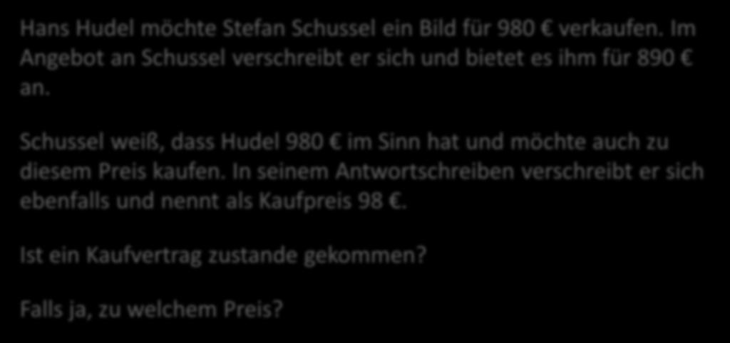 Schussel unter sich Hans Hudel möchte Stefan Schussel ein Bild für 980 verkaufen. Im Angebot an Schussel verschreibt er sich und bietet es ihm für 890 an.