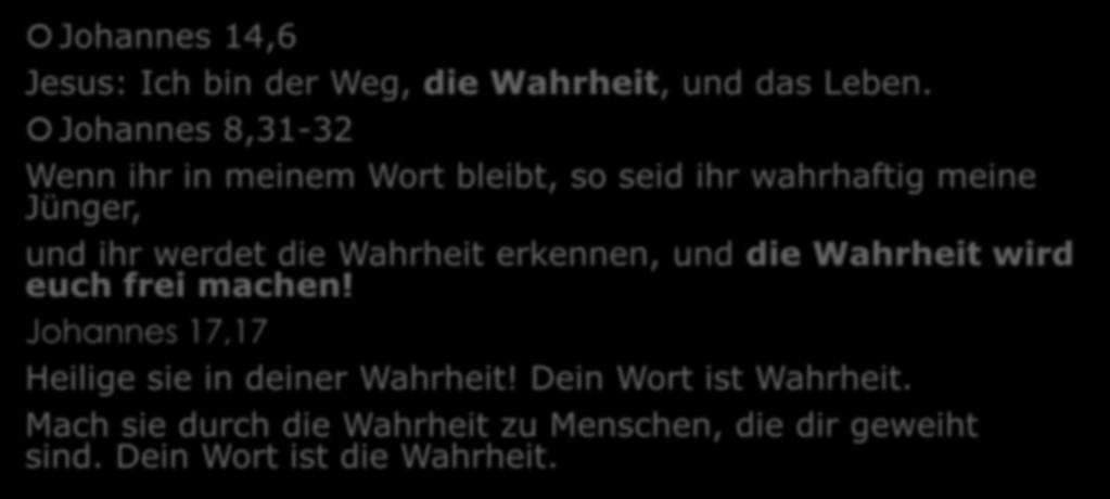 Das Prinzip der Wahrheit Johannes 14,6 Jesus: Ich bin der Weg, die Wahrheit, und das Leben.