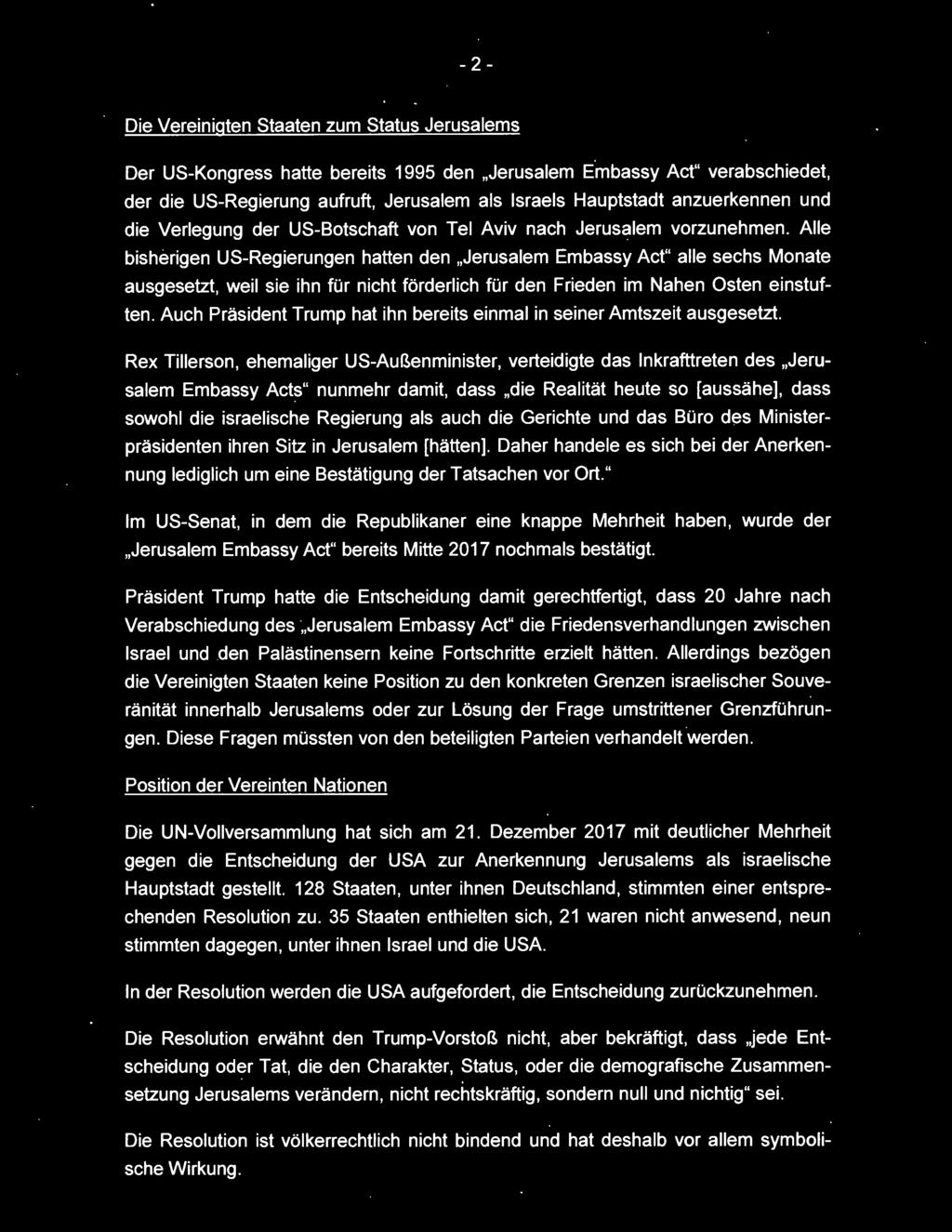 Alle bisherigen US-Regierungen hatten den Jerusalem Embassy Act" alle sechs Monate ausgesetzt, weil sie ihn für nicht förderlich für den Frieden im Nahen Osten einstuften.