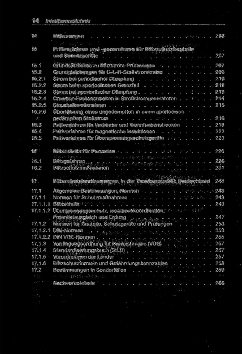 14 Inhaltsverzeichnis 14 Näherungen 203 15 Prüfverfahren und -generatoren für Blitzschutzbauteile und Schutzgeräte 207 15.1 Grundsätzliches zu Blitzstrom-Prüfanlagen 207 15.