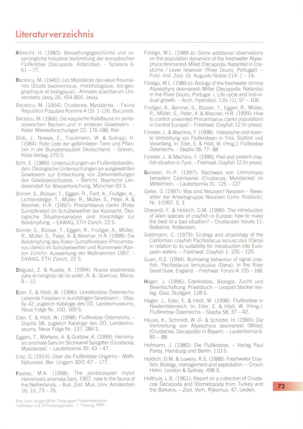 Literaturverzeichnis Albrecht, H. (1983): Besiedlungsgeschichte und ursprüngliche holozäne Verbreitung der europäischen Flußkrebse (Decapoda: Astacidae). - Spixiana 6: 61-77. Bacescu, M.