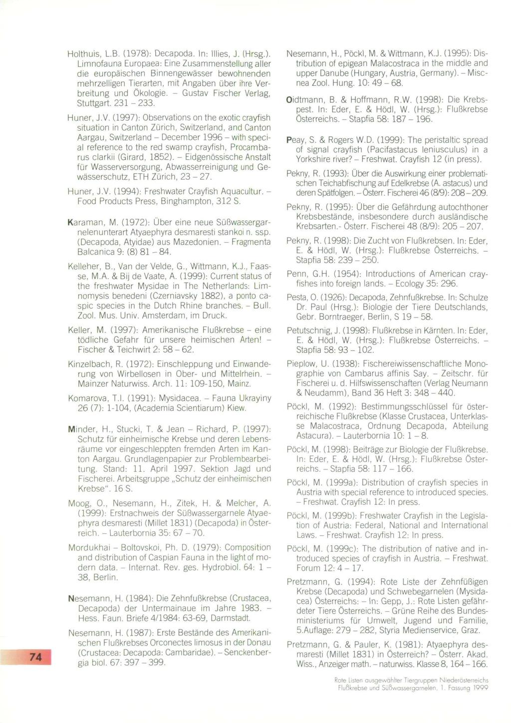 Holthuis, L.B. (1978): Decapoda. In: lilies, J. (Hrsg.). Limnofauna Europaea: Eine Zusammenstellung aller die europäischen Binnengewässer bewohnenden mehrzelligen Tierarten, mit Angaben über ihre Verbreitung und Ökologie.