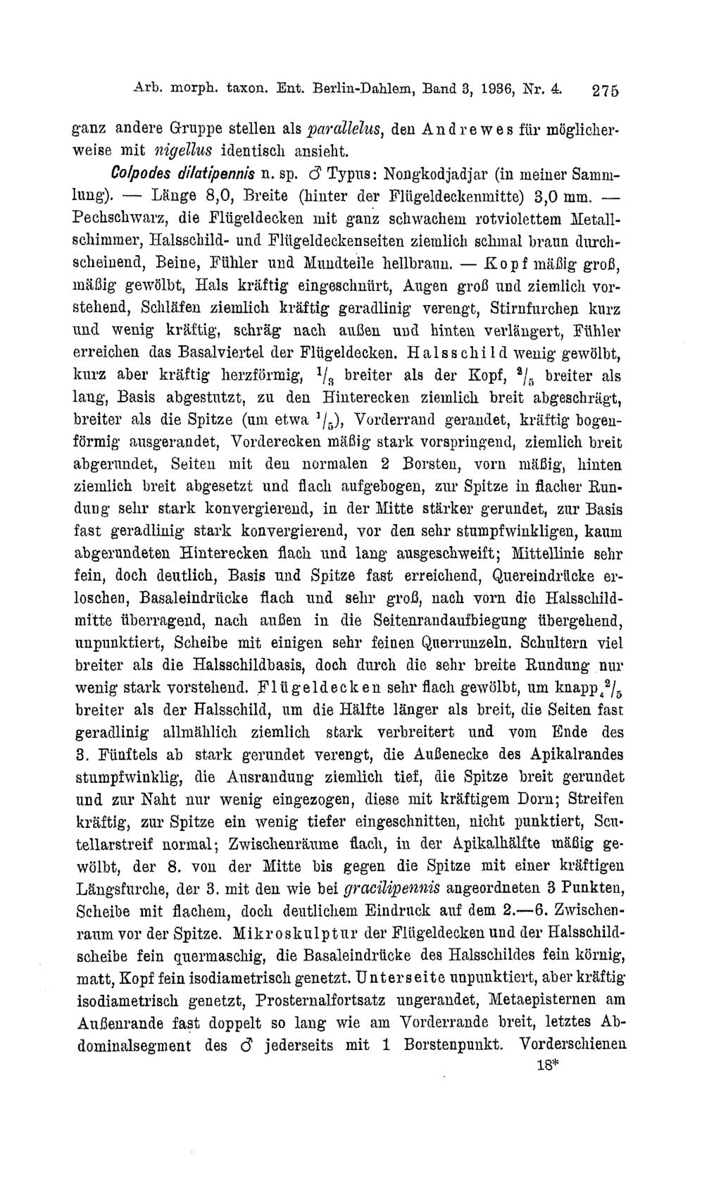 Arb. morph. taxon. Ent. Berlin-Dahlem, Band 3, 1936, Nr. 4. 275 ganz andere Gruppe stellen als parallelus, den Andrewes für möglicherweise mit nigellus identisch ansieht. Colpodes dilatipennis n. sp.