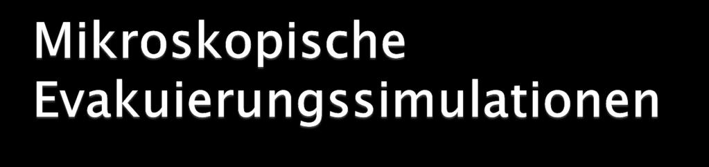 Dienen der Simulation von Evakuierungen (z.b.