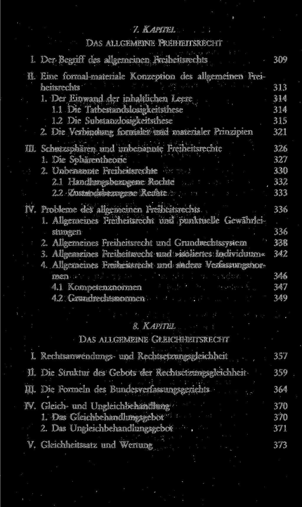 7. KAPITEL DAS ALLGEMEINE FREIHEITSRECHT I. Der Begriff des allgemeinen Freiheitsrechts 309 II. Eine formal-materiale Konzeption des allgemeinen Freiheitsrechts 313 1.