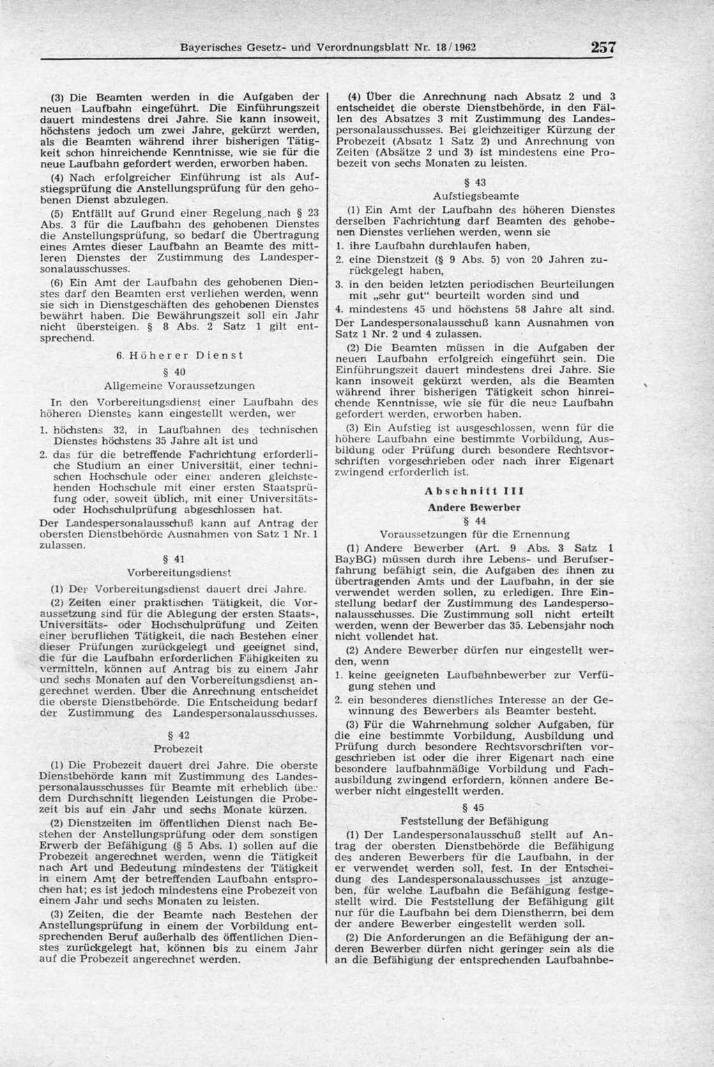 Bayerisches Gesetz- und Verordnungsblatt Nr. 18/1962 257 (3) Die Beamten werden in die Aufgaben der neuen Laufbahn eingeführt. Die Einführungszeit dauert mindestens drei Jahre.