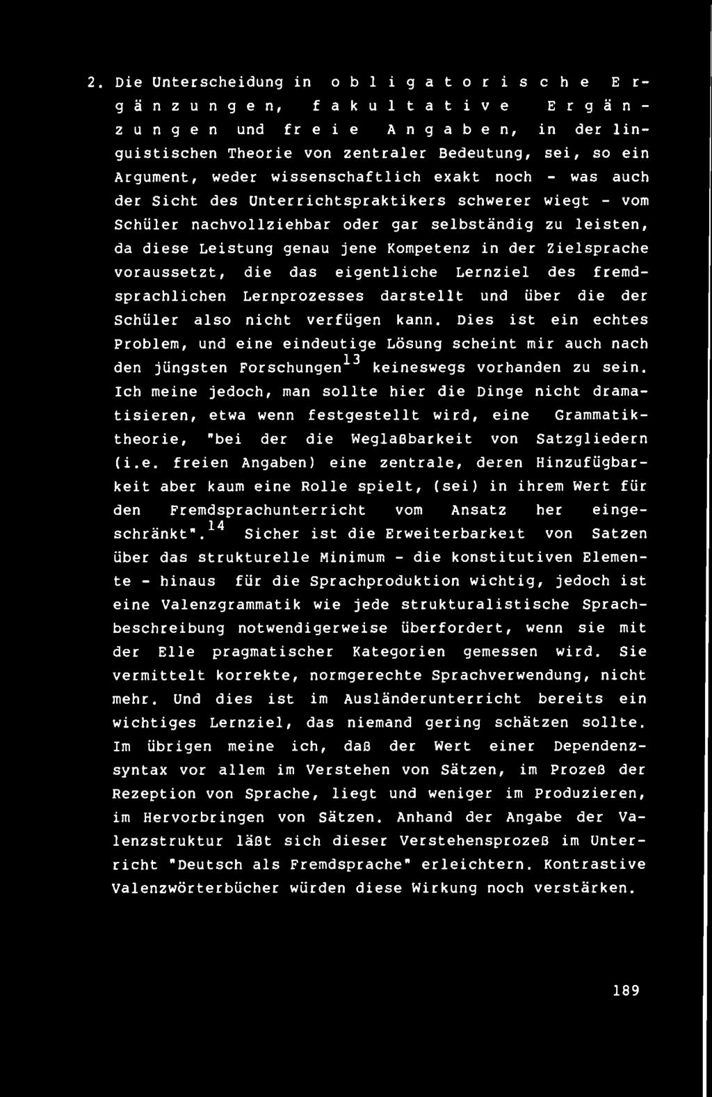 diese Leistung genau jene Kompetenz in der Zielsprache voraussetzt, die das eigentliche Lernziel des fremdsprachlichen Lernprozesses darstellt und über die der Schüler also nicht verfügen kann.