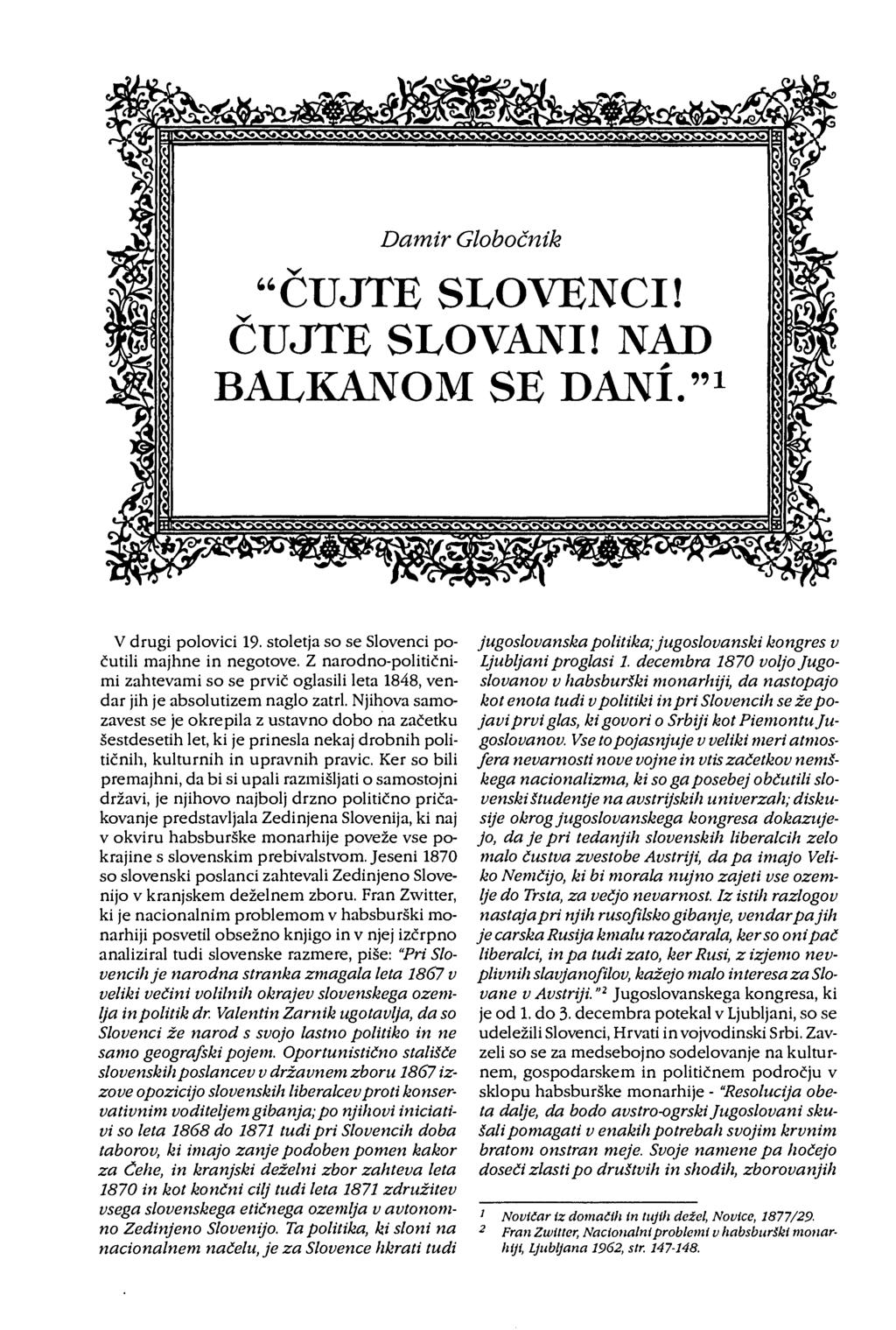 V drugi polovici 19. stoletja so se Slovenci počutili majhne in negotove. Z narodno-političnimi zahtevami so se prvič oglasili leta 1848, vendar jih je absolutizem naglo zatrl.