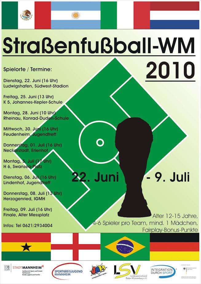 Tipps und Infos Straßenfußball-WM 2010 in Mannheim Parallel zur WM findet ab 22. Juni 2010 die 9. Straßenfußball-WM für Mädchen und Jungen im Alter von 12 bis 15 Jahren statt.