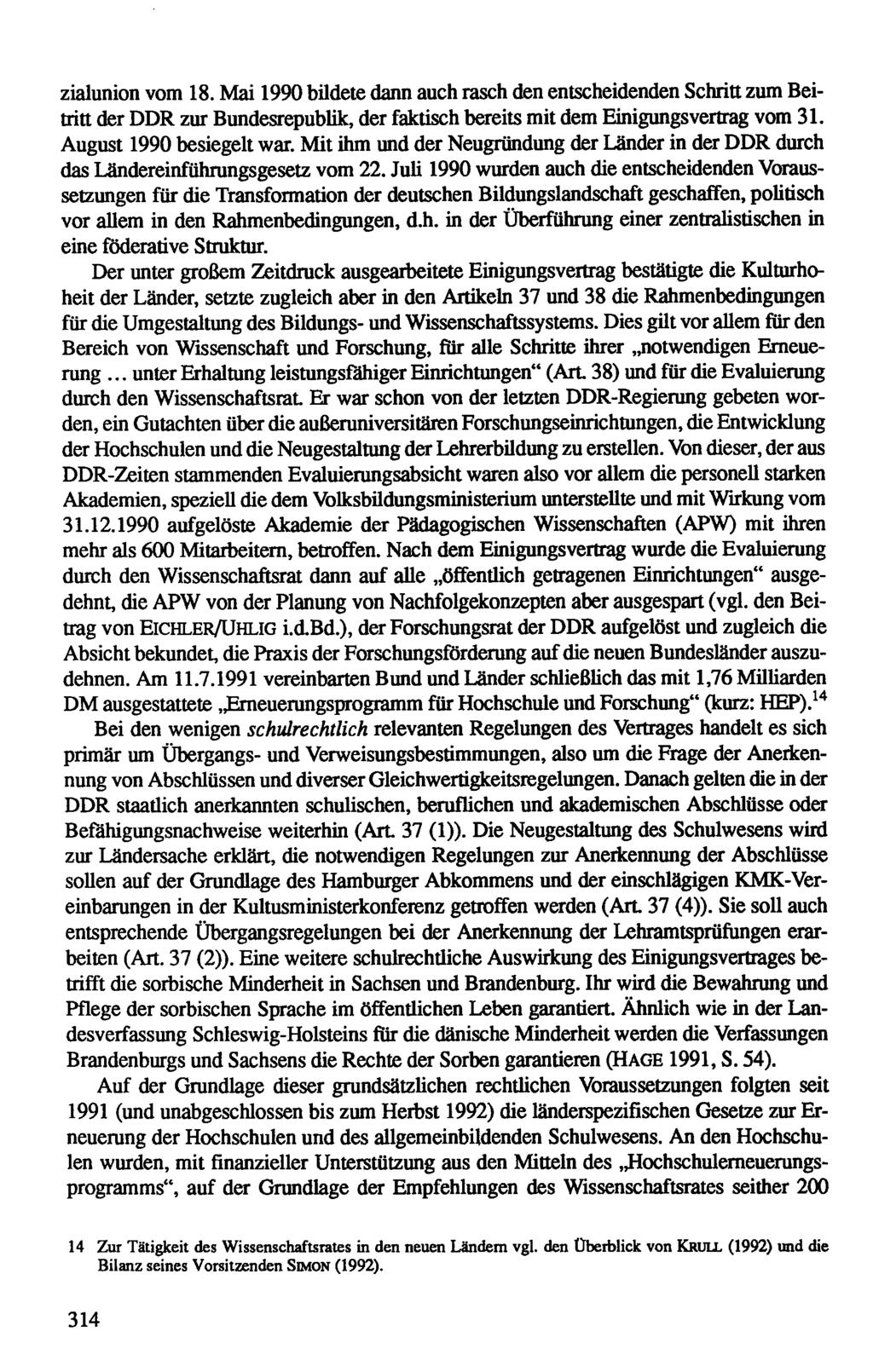 zialunion vom 18. Mai 1990 büdete dann auch rasch den entscheidenden Schritt zum Bei tritt der DDR zur Bundesrepublik, der faktisch bereits mit dem Einigungsvertrag vom 31. August 1990 besiegelt war.