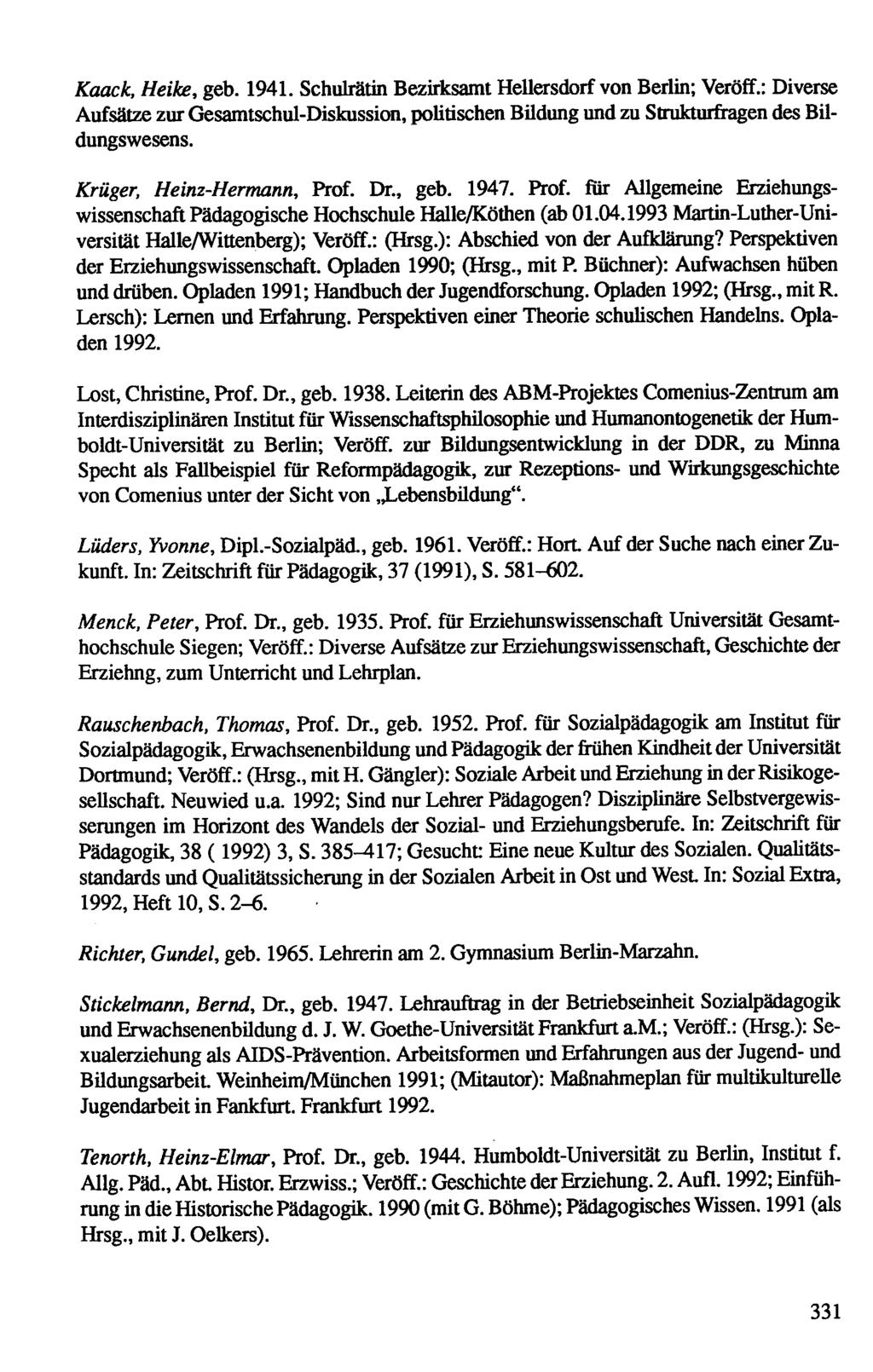 Kaack, Heike, geb. 1941. Schuhätin Bezüksamt HeUersdorf von Berlm; Veröff.: Diverse Aufsätze zur GesamtschulDiskussion, poütischen BUdung und zu Strukturfragen des BU dungswesens.