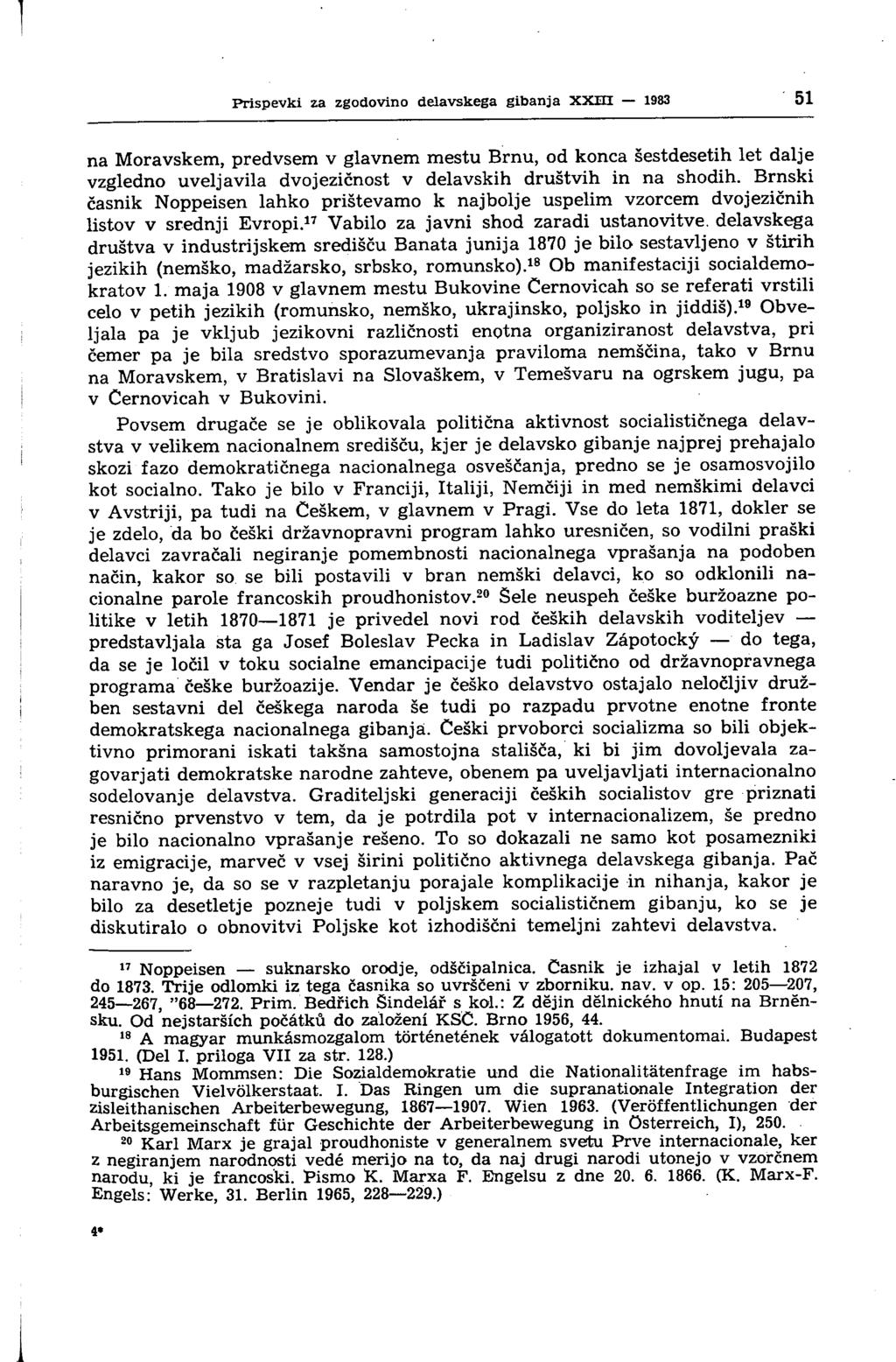 Prispevki za zgodovino delavskega gibanja xxm 1983 51 na Moravskem, predvsem v glavnem mestu Brnu, od konca šestdesetih let dalje vzgledno uveljavila dvojezičnost v delavskih društvih in na shodih.