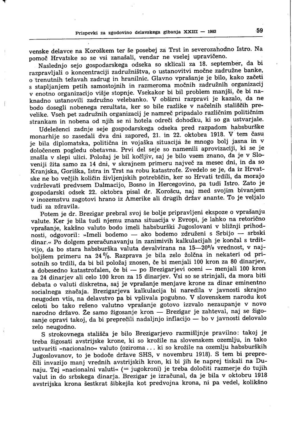 Prispevki za zgodovino delavskega gibanja XXm 1983 59 venske delavce na Koroškem ter še posebej za Trst in severozahodno Istro. Na pomoč Hrvatske so se vsi zanašali, vendar ne vselej upravičeno.