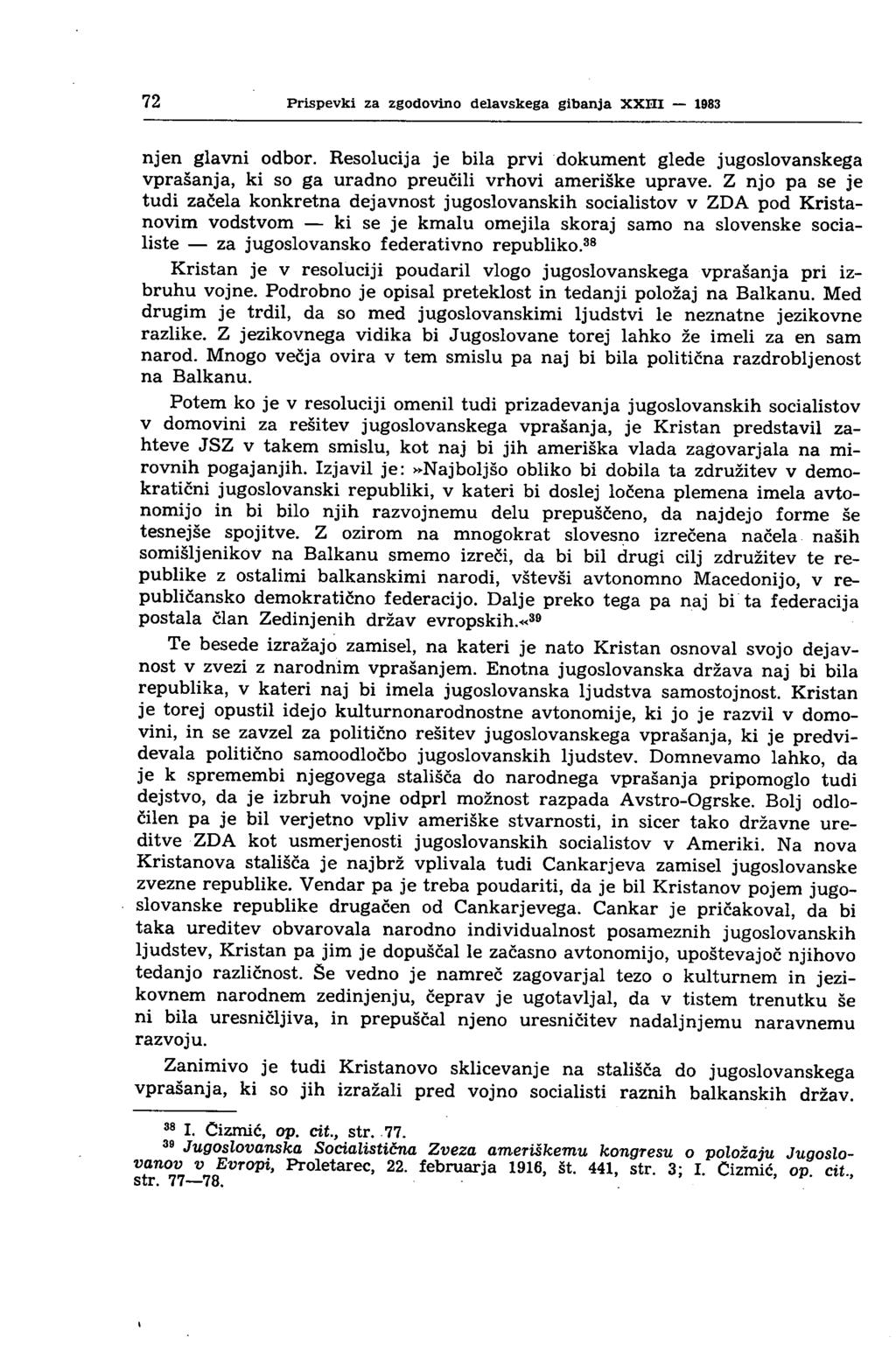 72 Prispevki za zgodovino delavskega gibanja XXIII 1983 njen glavni odbor. Resolucija je bila prvi dokument glede jugoslovanskega vprašanja, ki so ga uradno preučili vrhovi ameriške uprave.