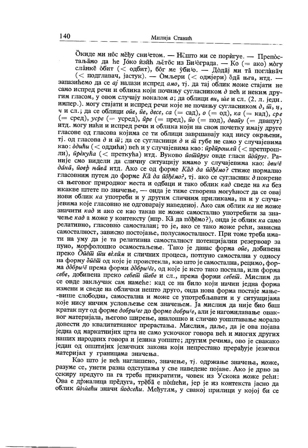 140 Милија Станић Окиде ми нос међу свијетом. Нешто ми се поригуе. Препос таљамо да ће Јоко изић љетбс из Бијограда. Ко (= ако) могу сланке обит (< одбит), бог ме убио.