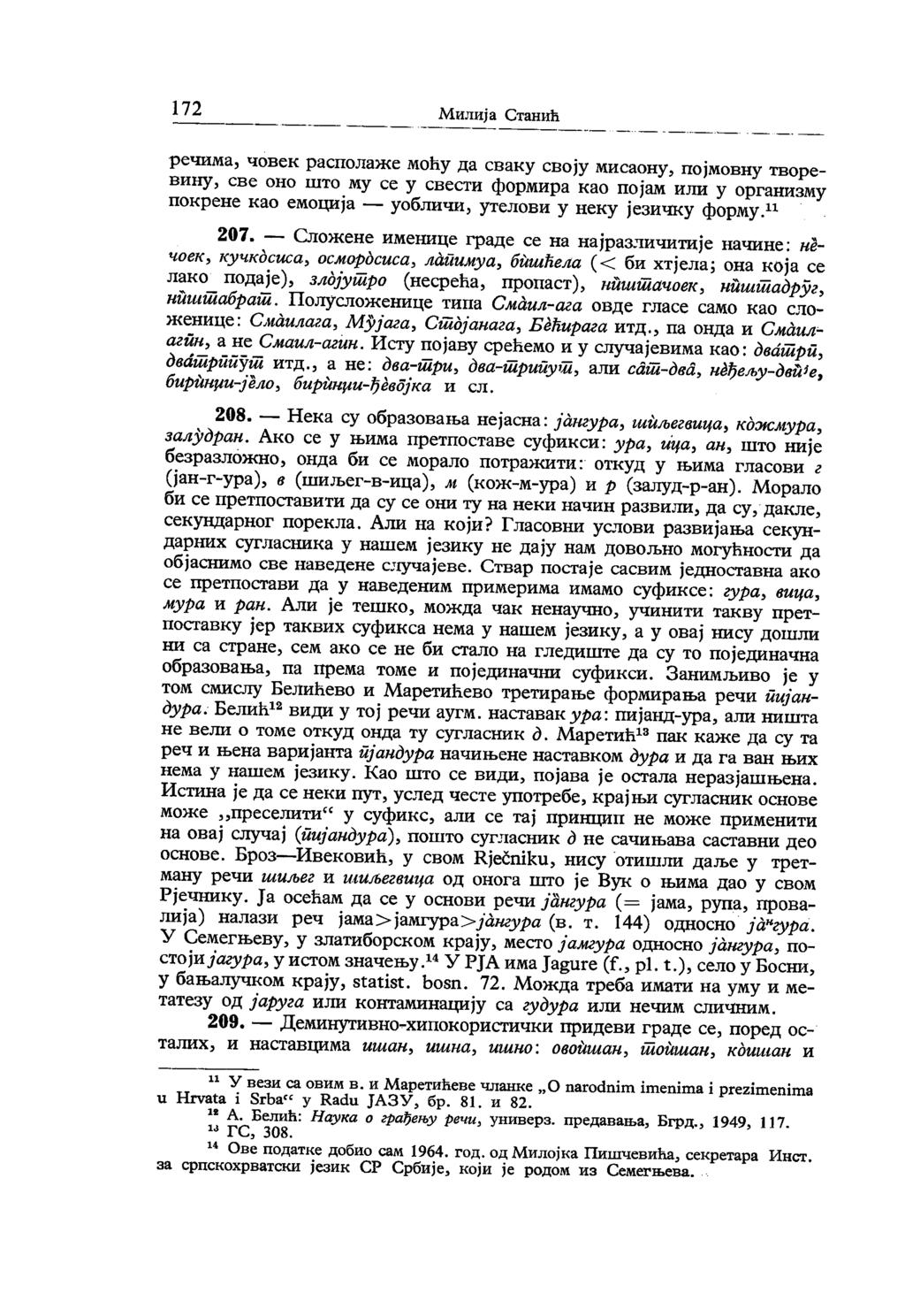 -- * 172 Милија Станић речима, човек располаже моћу да сваку своју мисаону, појмовну творе вину, све оно што му се у свести формира као појам или у организму покрене као емоција уобличи, утелови у