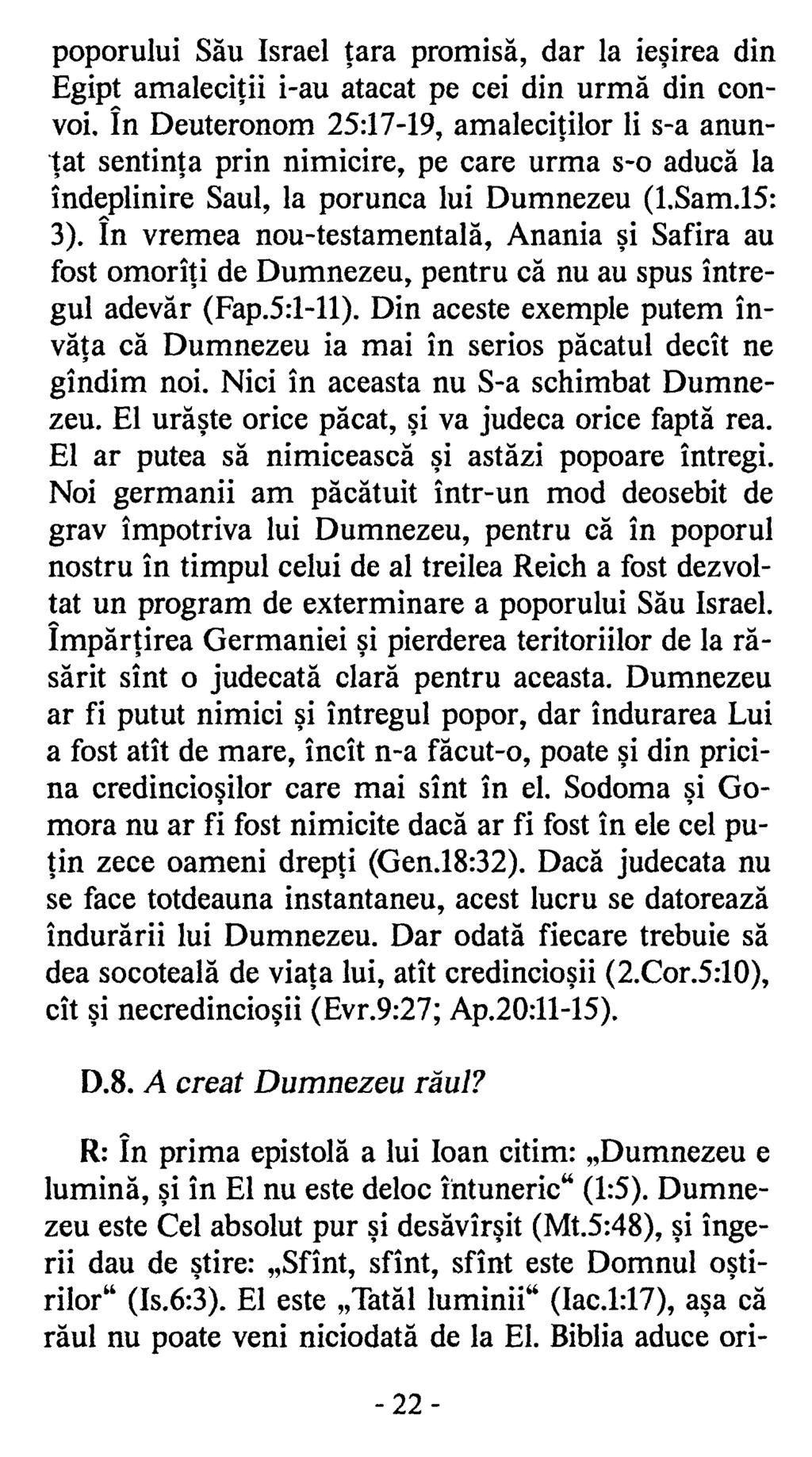 poporului Său Israel ţara promisă, dar la ieşirea din Egipt amaleciţii i-au atacat pe cei din urmă din convoi, în Deuteronom 25:17-19, amaleciţilor li s-a anunţat sentinţa prin nimicire, pe care urma