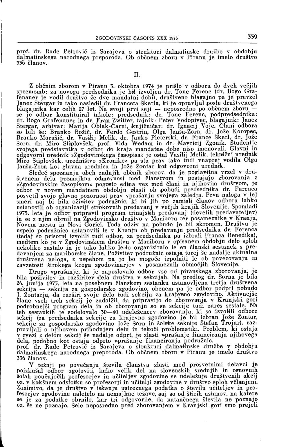 ZGODOVINSKI ČASOPIS XXX 1976 339 prof. dr. Rade Petrovič iz Sarajeva o strukturi dalmatinske družbe v obdobju dalmatinskega narodnega preporoda. Ob občnem zboru v Piranu je imelo društvo 336 članov.