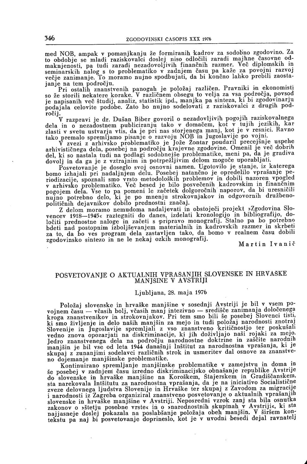 346 ZGODOVINSKI ČASOPIS XXX 1976 med NOB, ampak v pomanjkanju že formiranih kadrov za sodobno zgodovino.