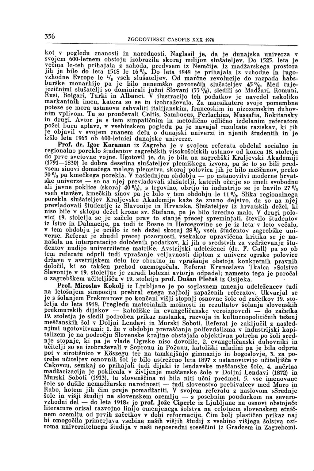 J J U ZGODOVINSKI ČASOPIS XXX 1976 kot v pogledu znanosti in narodnosti. Naglasi! je, da je dunajska univerza v svojem 600-letnem obstoju izobrazila skoraj milijon slušateljev. Do 1525.