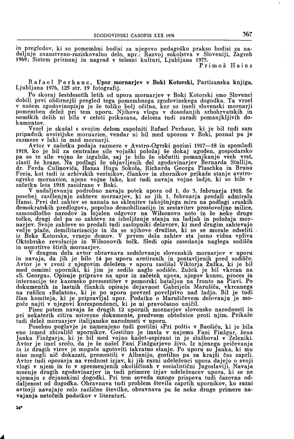 ZGODOVINSKI ČASOPIS XXX 1976 367 in pregledov, ki so pomembni bodisi za njegovo pedagoško prakso bodisi za nadaljnje znanstveno-raziskovalno delo, npr.