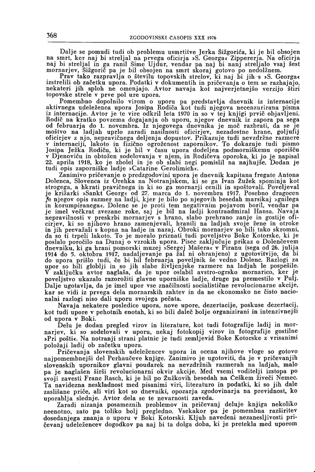 368 ZGODOVINSKI ČASOPIS XXX 1976 Dalje se pomudi tudi ob problemu usmrtitve Jerka Šižgorića, ki je bil obsojen na smrt, ker naj bi streljal na prvega oficirja»s. Georga«Zippererja.