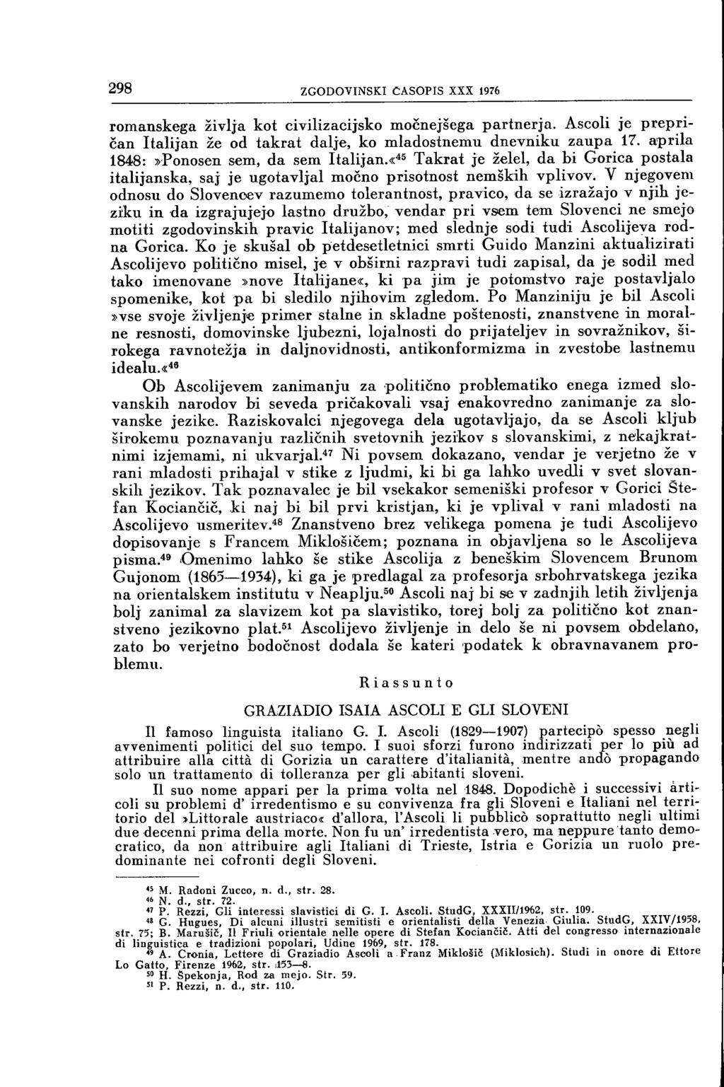 298 ZGODOVINSKI ČASOPIS XXX 1976 romanskega življa kot civilizacijsko močnejšega partnerja. Ascoli je prepričan Italijan že od takrat dalje, ko mladostnemu dnevniku zaupa 17.