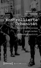 ) Kontrollierte Urbanität Zur Neoliberalisierung städtischer Sicherheitspolitik 2007, 402 Seiten, kart.