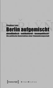 , 29,80, ISBN 978-3-89942-725-7 Stephan Lanz Berlin aufgemischt: abendländisch, multikulturell,