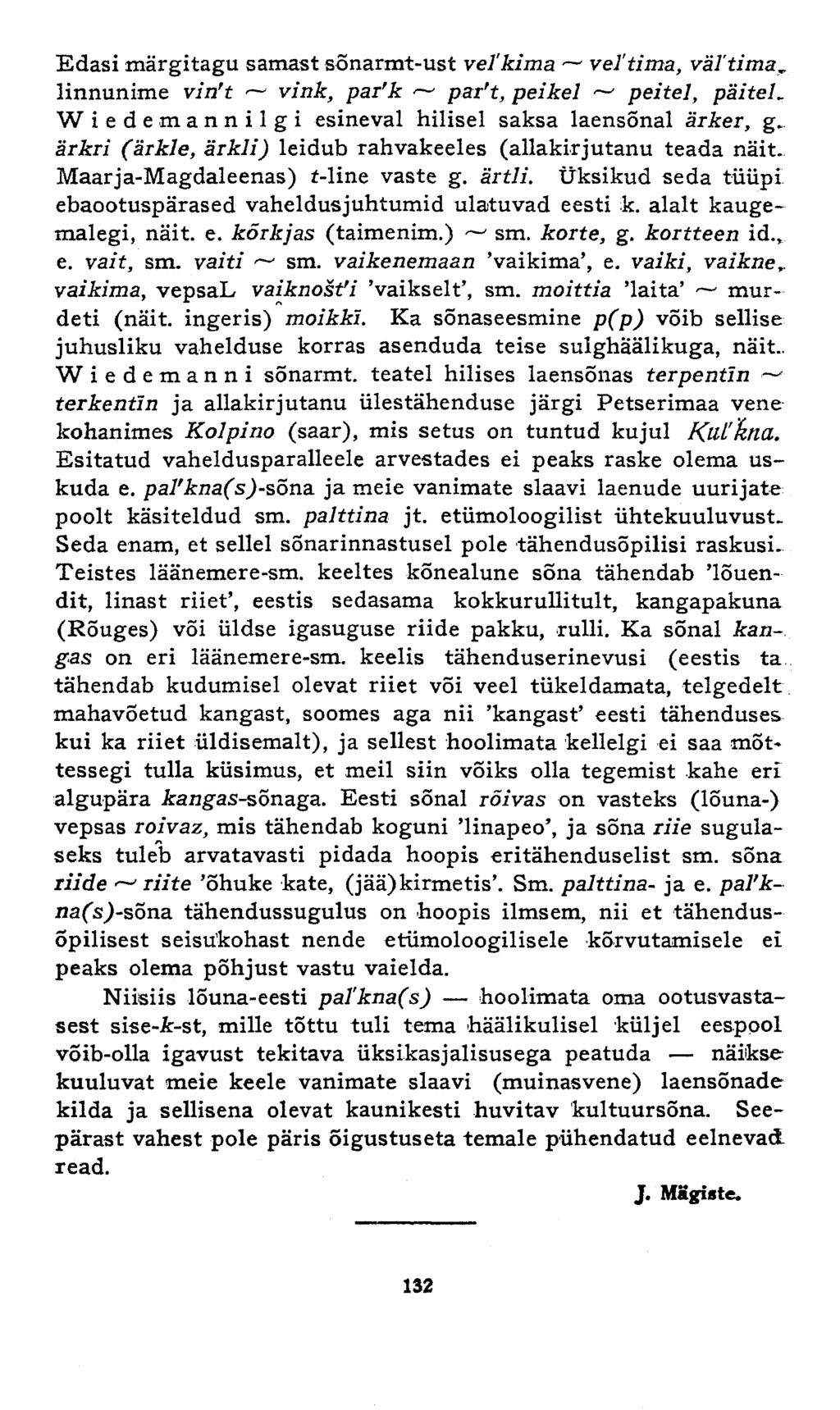 Edasi märgitagu samast sõnarmt-ust vetkima vettima, vältima^. linnunime vin't - vink, pafk <-" par't, peikel - peitel, päitel Wiedemannilgi esineval hilisel saksa laensõnal äiker, g.