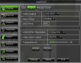4.3 VIDEO OUTPUT CONTROL On the DVR, select [Main Menu Display Output] to definitively set the menu control, by selecting the desired video output.