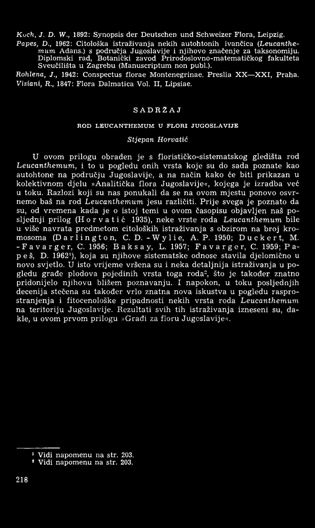 Kuch, J. D. W., 1892: Synopsis der Deutschen und Schweizer Flora, Leipzig. Papes, D., 1962: Citološka istraživanja nekih autohtonih ivančica (Leucanthemum Adans.