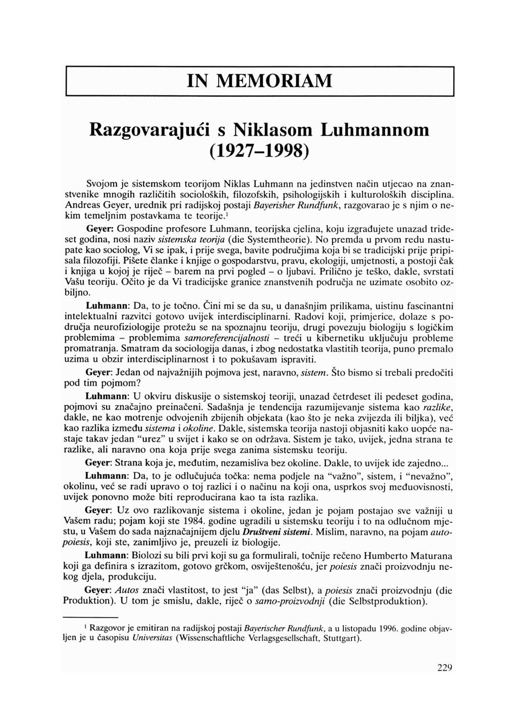 IN MEMORIAM Razgovarajući s Niklasom Luhmannom (1927-1998) Svojom je sistemskom teorijom Niklas Luhmann na jedinstven način utjecao na znan stvenike mnogih različitih socioloških, filozofskih,