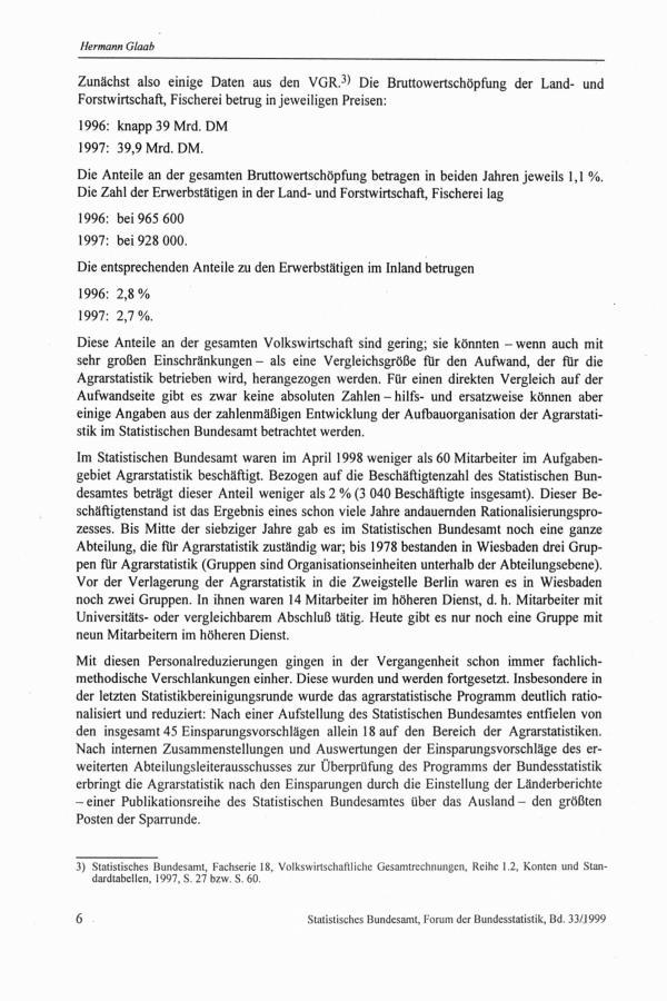 Hermann Glaab Zunächst also einige Daten aus den VGR. 3) Die Bruttowertschöpfung der Land- und Forstwirtschaft, Fischerei betrug in jeweiligen Preisen: 1996: knapp 39 Mrd. DM 