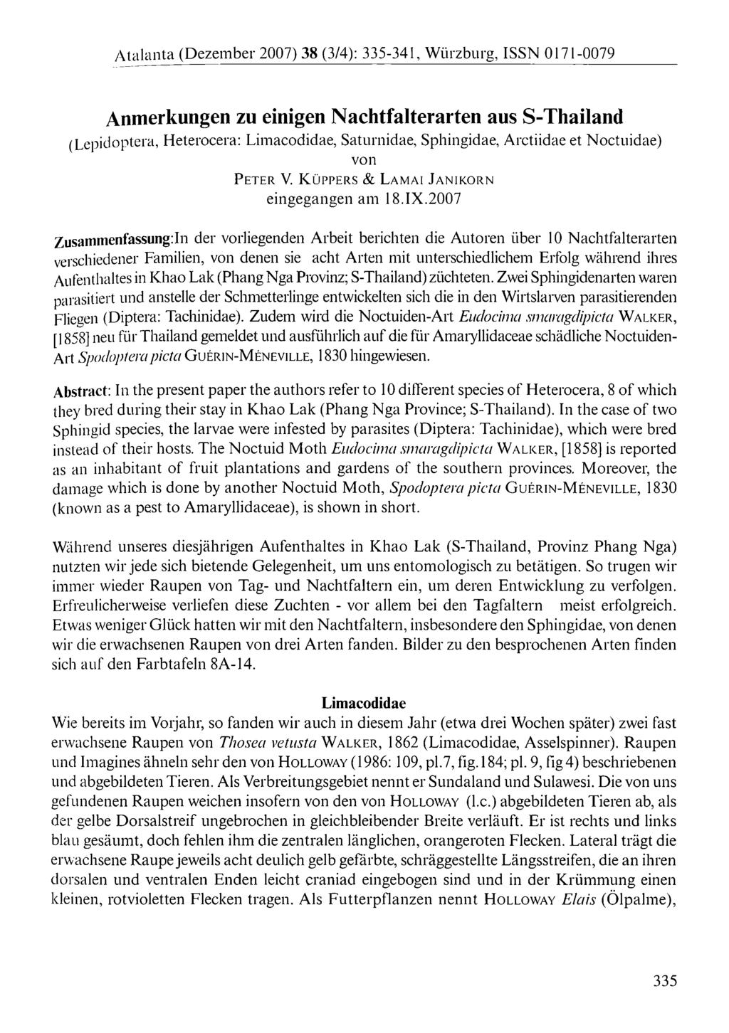 Atalanta (Dezember 2007) 38 (3/4): 335-341, Würzburg, ISSN 0171-0079 Anmerkungen zu einigen Nachtfalterarten aus S-Thailand (Lepidoptera, Heterocera: Limacodidae, Saturnidae, Sphingidae, Arctiidae et