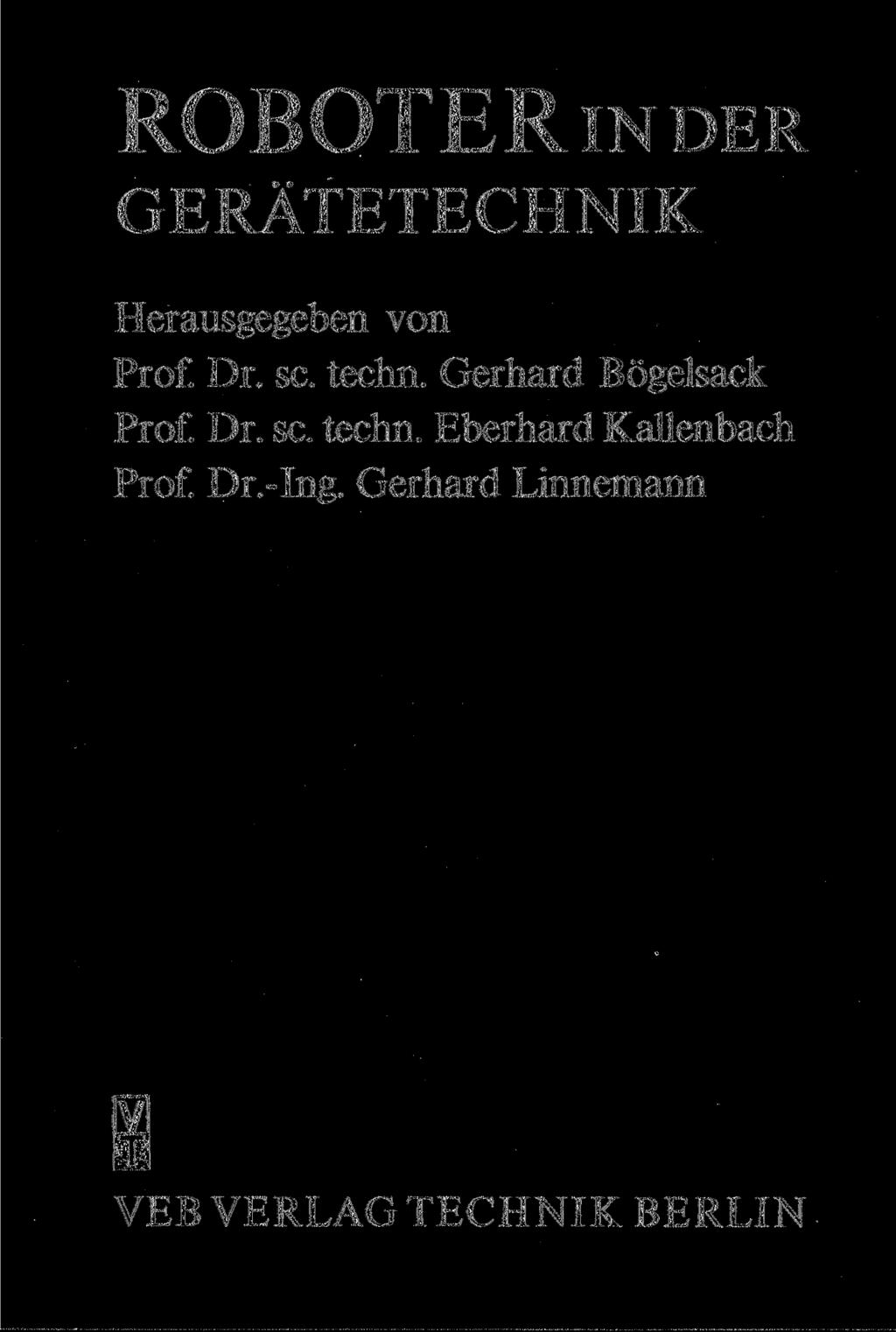 ROBOTER IN DER GERÄTETECHNIK Herausgegeben von Prof. Dr. sc. techn. Gerhard Bögelsack Prof.