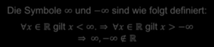 x R gilt x >, R 2) Unendliche Intervalle (a, b R) [ a; [ { x